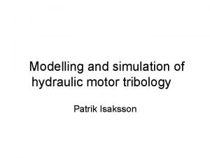 Modelling and simulation of hydraulic motor tribology Patrik