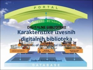 DIGITALNE BIBLIOTEKE Karakteristike izvesnih digitalnih biblioteka features of