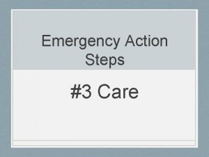 What are the emergency action steps? What are the emergency action steps?