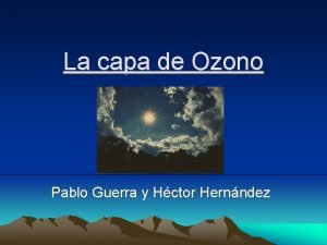 La capa de Ozono Pablo Guerra y Hctor