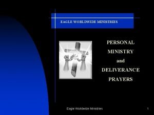 EAGLE WORLDWIDE MINISTRIES PERSONAL MINISTRY and DELIVERANCE PRAYERS