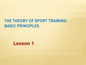 THE THEORY OF SPORT TRAINING BASIC PRINCIPLES Lesson