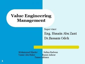 Value Engineering Management Super visor Eng Husain Abu