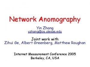 Network Anomography Yin Zhang yzhangcs utexas edu Joint