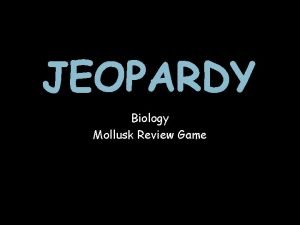 JEOPARDY Biology Mollusk Review Game Select a Category