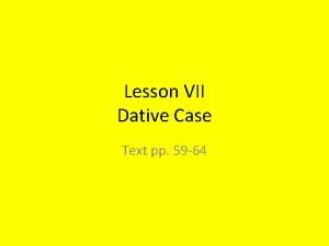 Lesson VII Dative Case Text pp 59 64