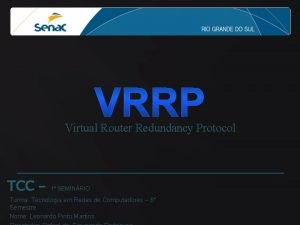 Virtual Router Redundancy Protocol TCC 1 SEMINRIO Turma