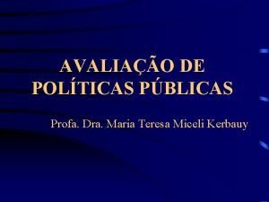 AVALIAO DE POLTICAS PBLICAS Profa Dra Maria Teresa