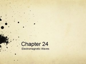 Chapter 24 Electromagnetic Waves Maxwells Equation Two Versions