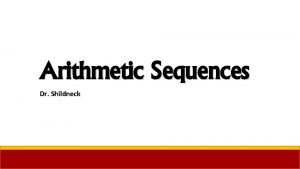 Arithmetic Sequences Dr Shildneck Arithmetic Sequences An arithmetic