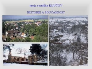 moje vesnika KLUOV HISTORIE A SOUASNOST Obec Kluov