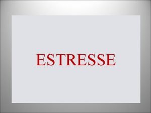 ESTRESSE ESTRESSE Pode passar despercebido ou tornarse um