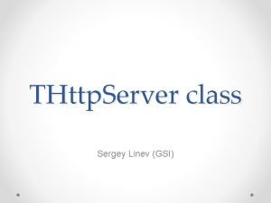 THttp Server class Sergey Linev GSI Some history