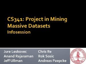 CS 341 Project in Mining Massive Datasets Infosession