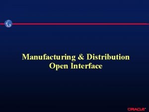 Manufacturing Distribution Open Interface Open Interface Architecture u
