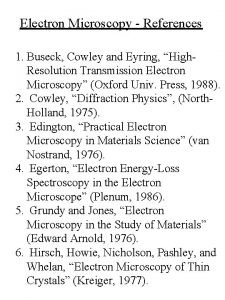 Electron Microscopy References 1 Buseck Cowley and Eyring