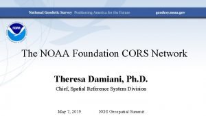 The NOAA Foundation CORS Network Theresa Damiani Ph