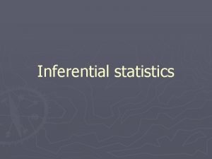 Inferential statistics Inferential statistics means using sample data