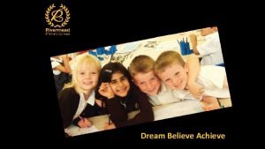 Dream Believe Achieve The Team Headteacher Brian Prebble