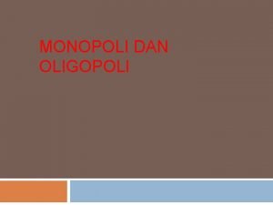 MONOPOLI DAN OLIGOPOLI Pasar Monopoli Adalah kondisi pasar