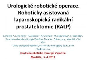 Urologick robotick operace Roboticky asistovan laparoskopick radikln prostatektomie