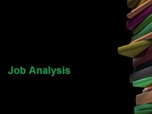 Job Analysis Job Analysis Job analysis refers to