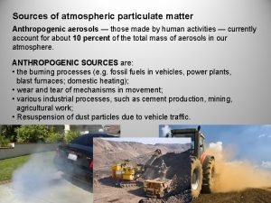 Sources of atmospheric particulate matter Anthropogenic aerosols those