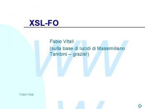 XSLFO WW Fabio Vitali sulla base di lucidi