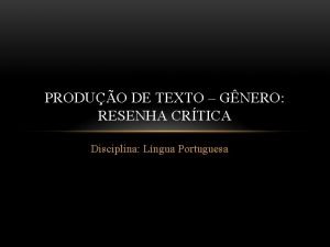 PRODUO DE TEXTO GNERO RESENHA CRTICA Disciplina Lngua