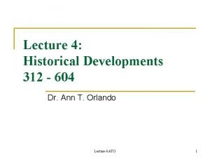 Lecture 4 Historical Developments 312 604 Dr Ann