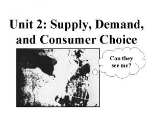 Unit 2 Supply Demand and Consumer Choice Can