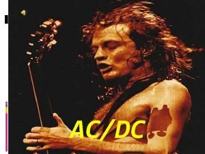 AAA ACDC LITT FAKTA ACDC er et hardrockband