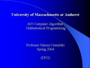 University of Massachusetts at Amherst 665 Computer Algorithm