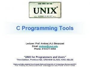 C Programming Tools Lecturer Prof Andrzej AJ Bieszczad