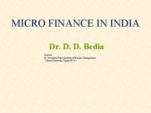 MICRO FINANCE IN INDIA Dr D D Bedia