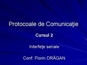 Protocoale de Comunicaie Cursul 2 Interfee seriale Conf