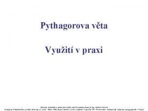 Pythagorova vta Vyuit v praxi Autorem materilu a