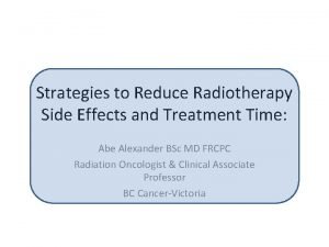 Strategies to Reduce Radiotherapy Side Effects and Treatment