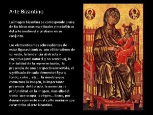 Arte Bizantino La imagen bizantina se corresponde a
