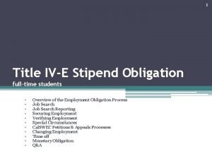 1 Title IVE Stipend Obligation fulltime students Overview