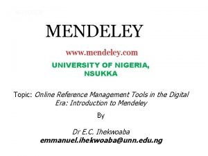 MENDELEY www mendeley com UNIVERSITY OF NIGERIA NSUKKA