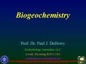 Biogeochemistry Prof Dr Paul J Du Bowy Ecohydrology