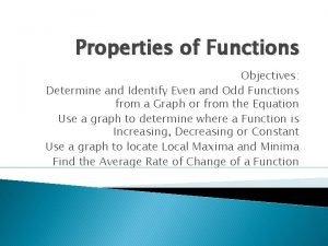 Properties of Functions Objectives Determine and Identify Even