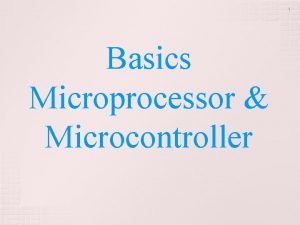 1 Basics Microprocessor Microcontroller 2 What is Microcontroller
