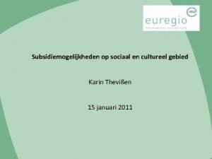 Subsidiemogelijkheden op sociaal en cultureel gebied Karin Thevien