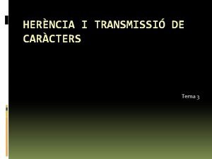 HERNCIA I TRANSMISSI DE CARCTERS Tema 3 ndex