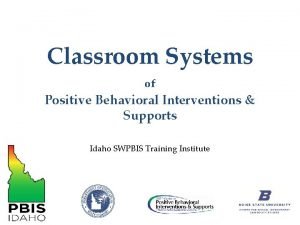 Classroom Systems of Positive Behavioral Interventions Supports Idaho