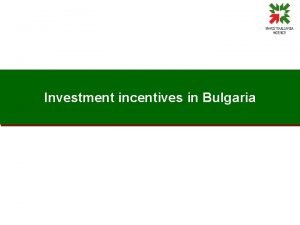 Investment incentives in Bulgaria Types of incentives under