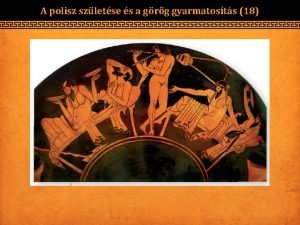 A polisz szletse s a grg gyarmatosts 18