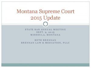 Montana Supreme Court 2015 Update STATE BAR ANNUAL
